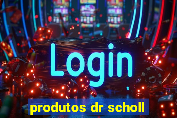 produtos dr scholl